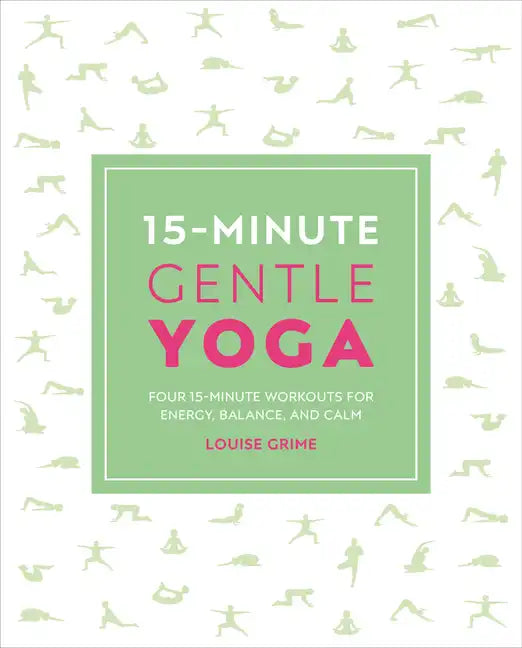 15-Minute Gentle Yoga: Four 15-Minute Workouts for Strength, Stretch, and Control - Paperback