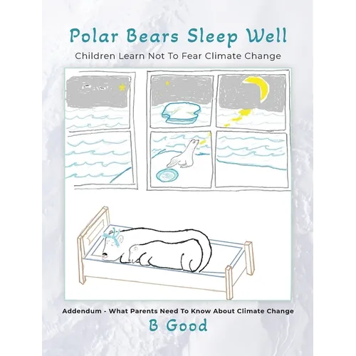 Polar Bears Sleep Well: Children Learn Not To Fear Climate Change - Hardcover