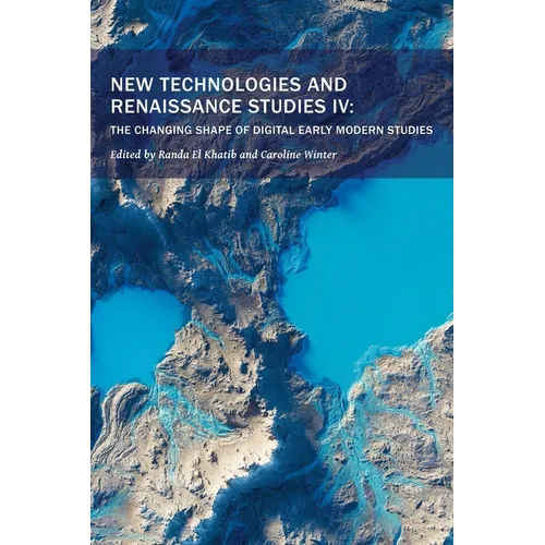 New Technologies and Renaissance Studies IV: The Changing Shape of Digital Early Modern Studies Volume 12 - Paperback