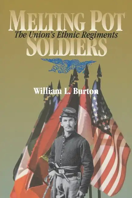 Melting Pot Soldiers: The Union Ethnic Regiments - Hardcover