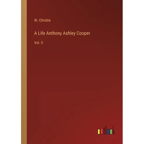 A Life Anthony Ashley Cooper: Vol. II - Paperback