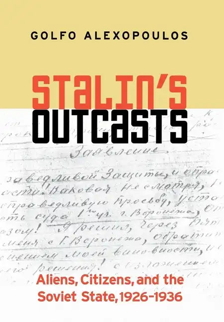 Stalin's Outcasts: Aliens, Citizens, and the Soviet State, 1926-1936 - Hardcover