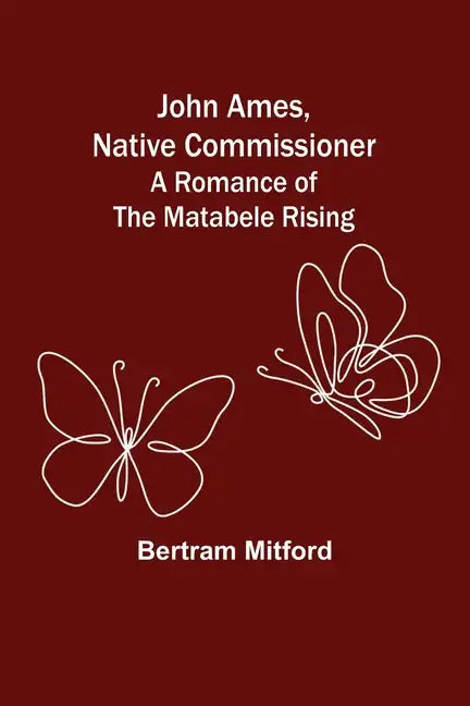 John Ames, Native Commissioner: A Romance of the Matabele Rising - Paperback