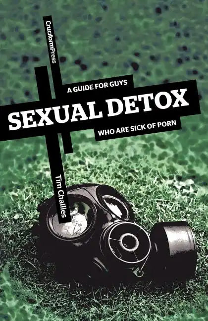 Sexual Detox: A Guide for Guys Who Are Sick of Porn - Paperback