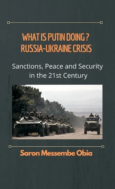 What is Putin Doing? Russia - Ukraine Crisis: Sanctions, Peace and Security in the 21st Century - Hardcover