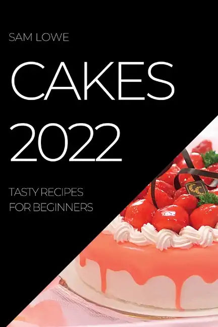 Cakes 2022: Tasty Recipes for Beginners - Paperback
