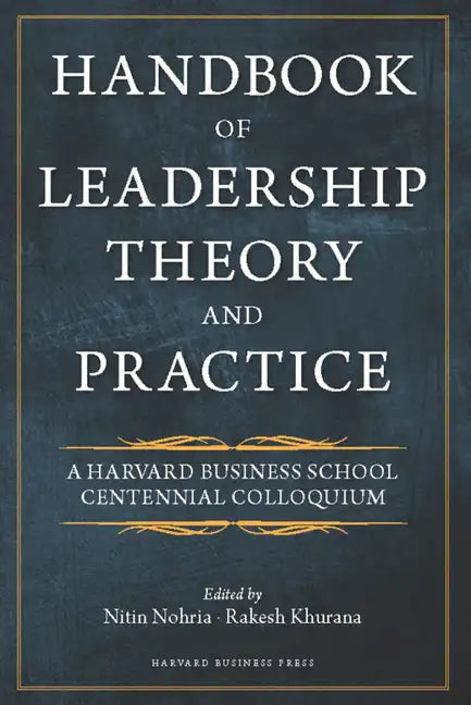 Handbook of Leadership Theory and Practice: An HBS Centennial Colloquium on Advancing Leadership - Hardcover