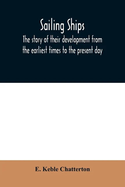 Sailing ships; the story of their development from the earliest times to the present day - Paperback