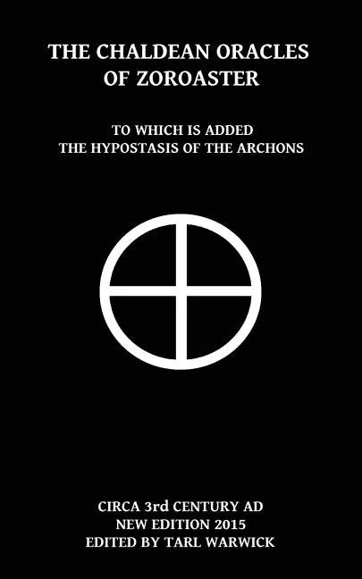 The Chaldean Oracles Of Zoroaster: To Which Is Added the Hypostasis of the Archons - Paperback