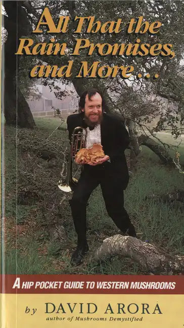All That the Rain Promises and More: A Hip Pocket Guide to Western Mushrooms - Paperback