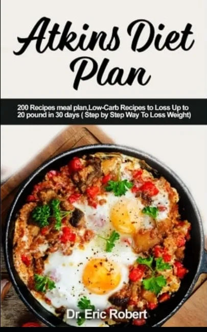 Atkins Diet Plan: 200 Recipes meal plan, Low-Carb Recipes to Loss Up to 20 pound in 30 days ( Step by Step Way to Loss Weight) - Paperback