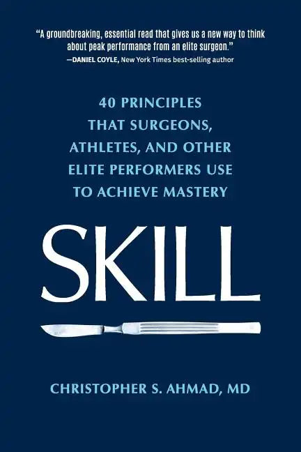 Skill: 40 principles that surgeons, athletes, and other elite performers use to achieve mastery - Paperback