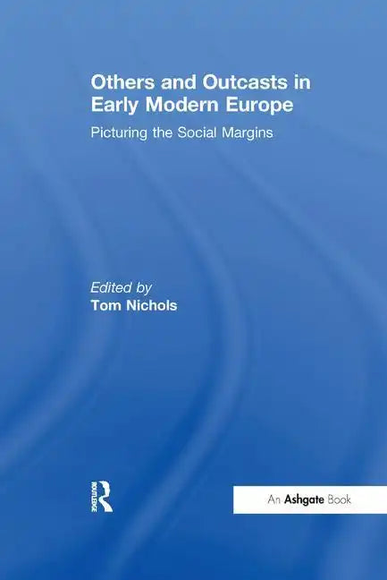 Others and Outcasts in Early Modern Europe: Picturing the Social Margins - Paperback