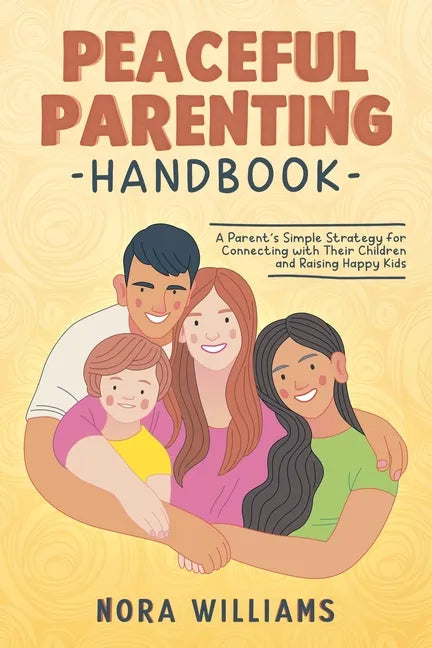 Peaceful Parenting Handbook: A Parent's Simple Strategy for Connecting with Their Children and Raising Happy Kids - Paperback