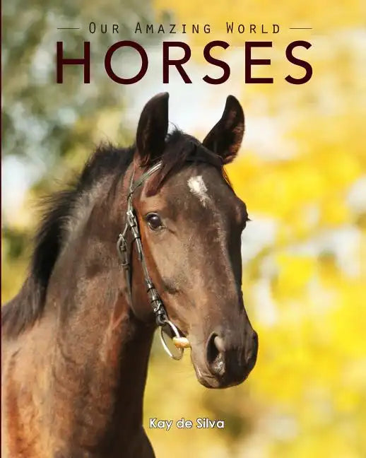 Horses: Amazing Pictures & Fun Facts on Animals in Nature - Paperback