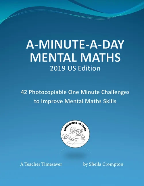 A-Minute-A-Day Mental Maths 2019 US Edition: 42 Photocopiable One Minute Challenges to Improve Mental Maths Skills - Paperback