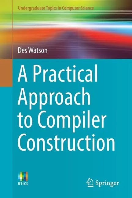 A Practical Approach to Compiler Construction - Paperback