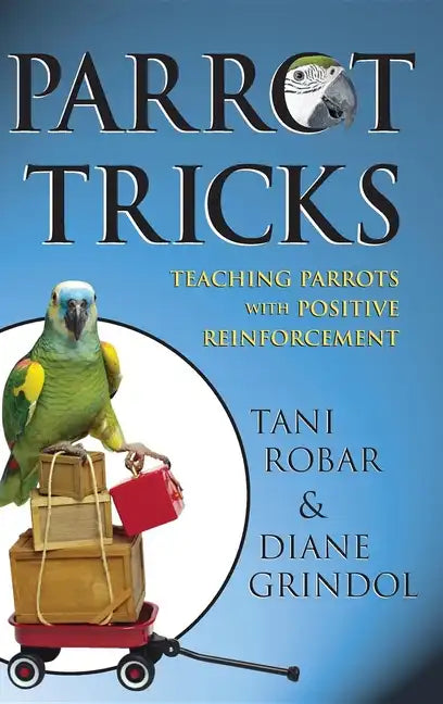 Parrot Tricks: Teaching Parrots with Positive Reinforcement - Paperback