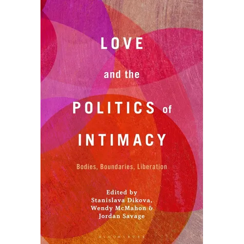 Love and the Politics of Intimacy: Bodies, Boundaries, Liberation - Paperback