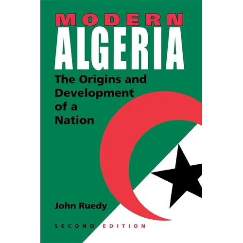 Modern Algeria, Second Edition: The Origins and Development of a Nation - Paperback
