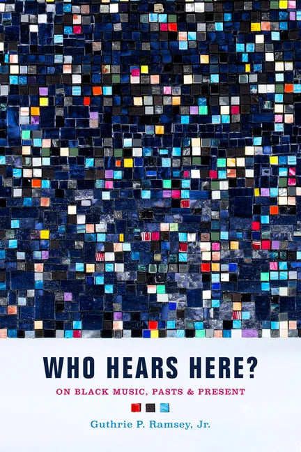 Who Hears Here?: On Black Music, Pasts and Present Volume 1 - Paperback
