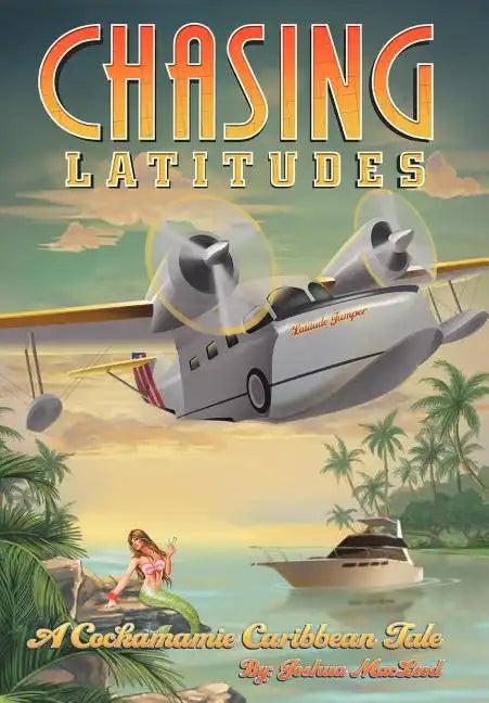 Chasing Latitudes: A Cockamamie Caribbean Tale - Hardcover