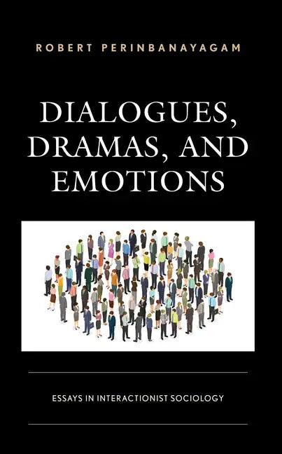 Dialogues, Dramas, and Emotions: Essays in Interactionist Sociology - Hardcover