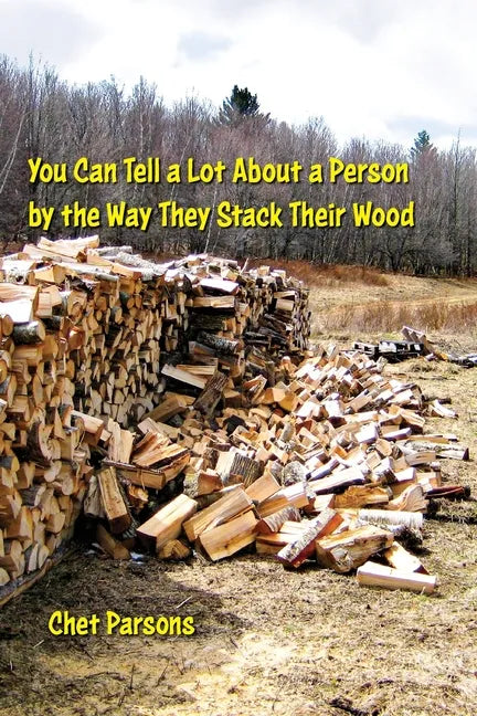 You Can Tell a lot about a Person by the Way They Stack Their Wood - Paperback