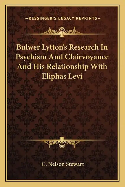 Bulwer Lytton's Research in Psychism and Clairvoyance and His Relationship with Eliphas Levi - Paperback
