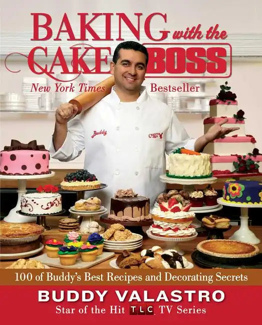 Baking with the Cake Boss: 100 of Buddy's Best Recipes and Decorating Secrets - Paperback