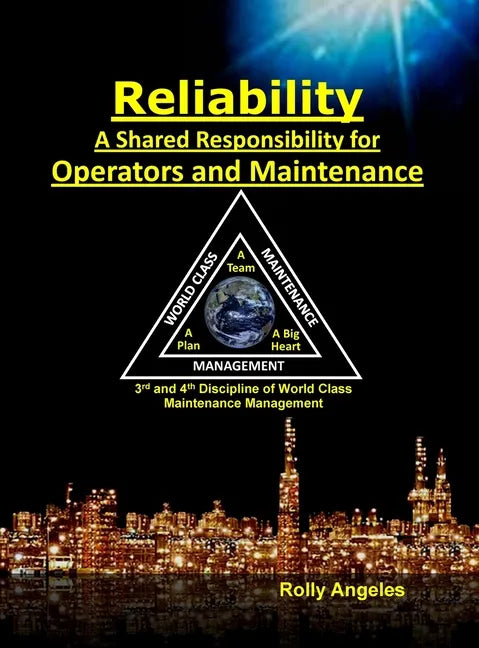 Reliability - A Shared Responsibility for Operators and Maintenance: Sequel on World Class Maintenance Management - The 12 Disciplines and Maintenance - Hardcover