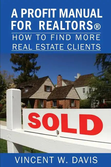 A Profit Manual for Realtors: How to Attract More Real Estate Clients - Paperback