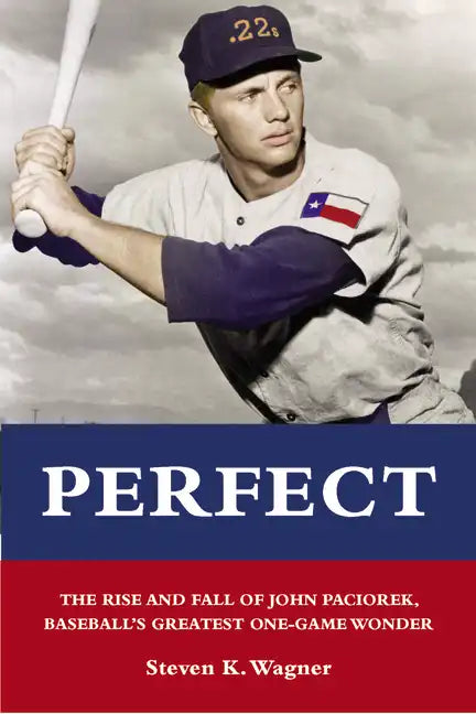 Perfect: The Rise and Fall of John Paciorek, Baseball's Greatest One-Game Wonder - Paperback