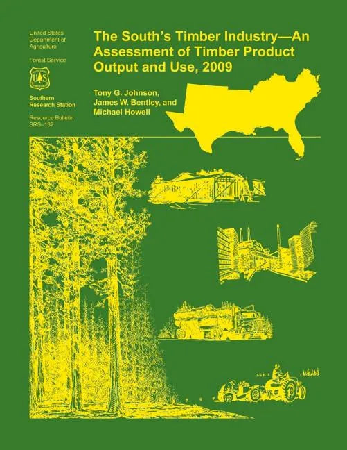 The South's Timber Industry- An Assessment of Timber Product Output and Use,2009 - Paperback