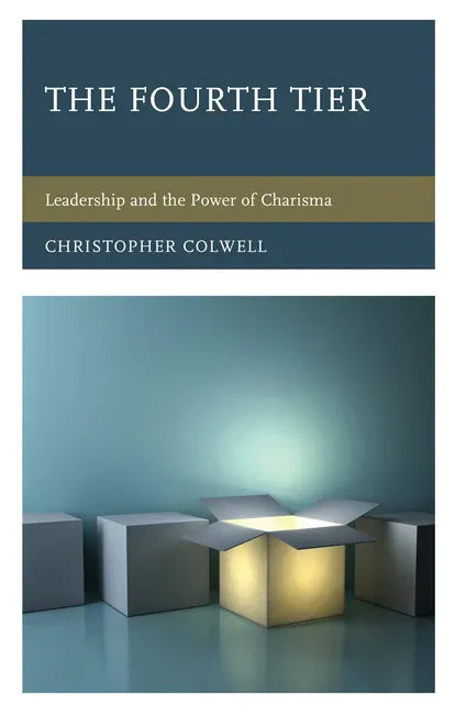 The Fourth Tier: Leadership and the Power of Charisma - Paperback
