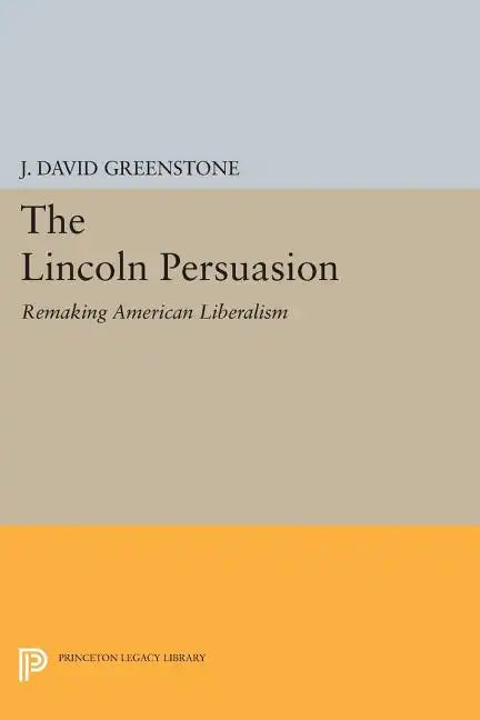 The Lincoln Persuasion: Remaking American Liberalism - Paperback