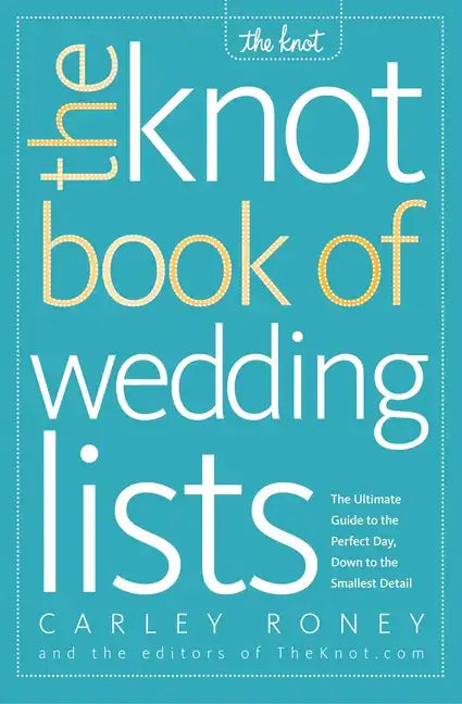 The Knot Book of Wedding Lists: The Ultimate Guide to the Perfect Day, Down to the Smallest Detail - Paperback