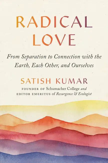 Radical Love: From Separation to Connection with the Earth, Each Other, and Ourselves - Paperback