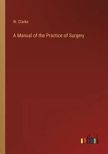A Manual of the Practice of Surgery - Paperback