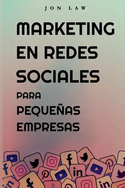 Marketing en Redes Sociales Para Pequeñas Empresas: Cómo Conseguir Nuevos Clientes, Ganar Más Dinero y Destacar Entre la Multitud - Paperback