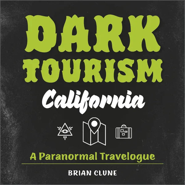 Dark Tourism California: A Paranormal Travelogue - Hardcover