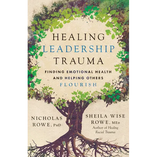 Healing Leadership Trauma: Finding Emotional Health and Helping Others Flourish - Paperback