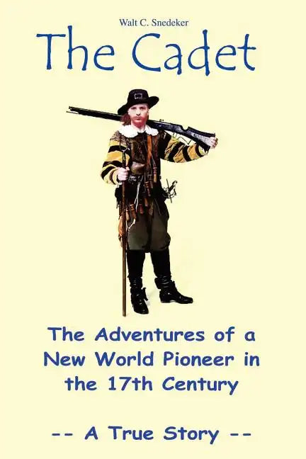 The Cadet: The Adventures of a New World Pioneer in the 17th Century - A True Story - Paperback