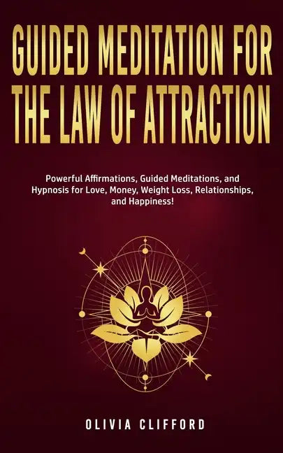 Guided Meditation for The Law of Attraction: Powerful Affirmations, Guided Meditation, and Hypnosis for Love, Money, Weight Loss, Relationships, and H - Paperback