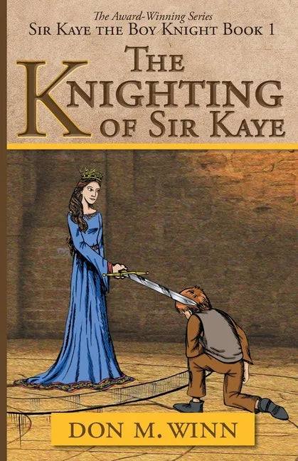 The Knighting of Sir Kaye: Sir Kaye the Boy Knight Book 1 - Paperback