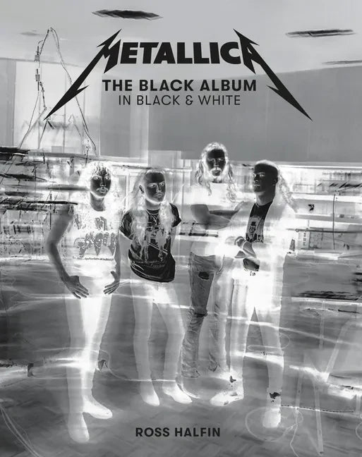 Metallica: The Black Album in Black & White: Photographs by Ross Halfin - Hardcover