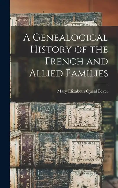 A Genealogical History of the French and Allied Families - Hardcover