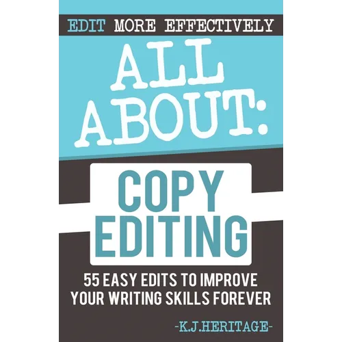 All About Copyediting: 55 Easy Edits to Improve Your Writing Skills Forever - Paperback