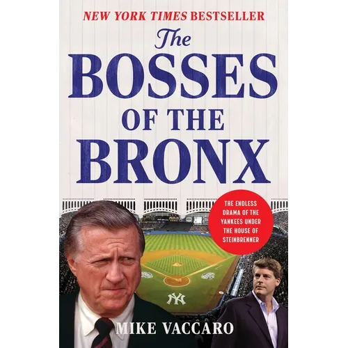 The Bosses of the Bronx: The Endless Drama of the Yankees Under the House of Steinbrenner - Hardcover