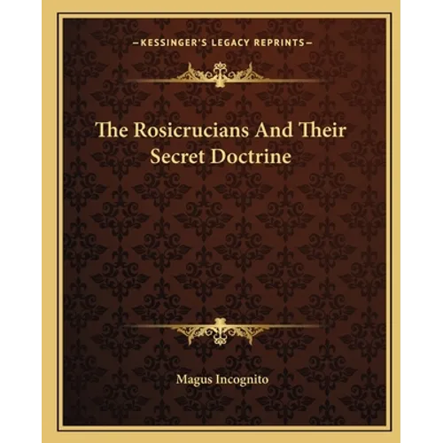 The Rosicrucians And Their Secret Doctrine - Paperback